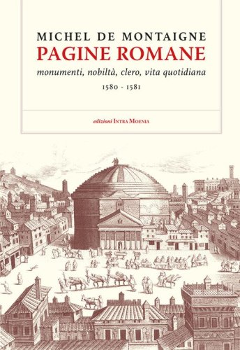 Pagine romane. Monumenti, nobilt&agrave;, clero, vita quotidiana (1580-1581)