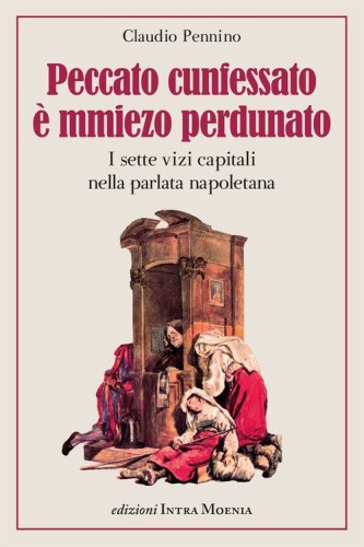 Peccato cunfessato &egrave; mmiezo perdunato. I sette vizi capitali nella parlata napoletana