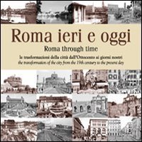Roma ieri e oggi. Le trasformazioni della citt&agrave; dall'Ottocento ai giorni nostri