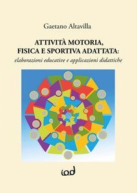 Attivit&agrave; motoria fisica e sportiva adattata: elaborazioni educative e applicazioni didattiche