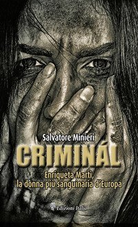 Crimin&aacute;l. Enriqueta Mart&iacute;, la donna pi&ugrave; sanguinaria d'Europa