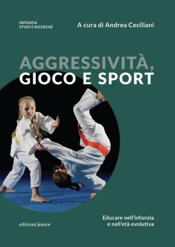 Aggressivit&agrave;, gioco e sport. Educare nell'infanzia e nell'et&agrave; evolutiva