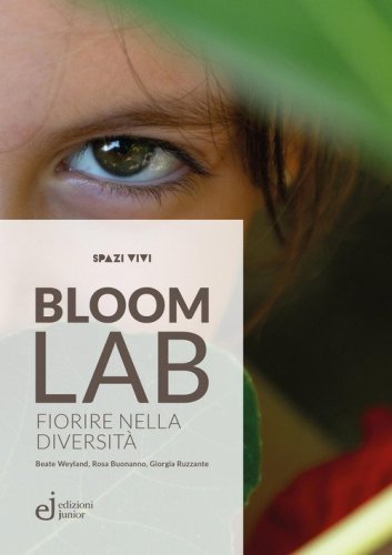Bloom Lab. Fiorire nella diversit&agrave;