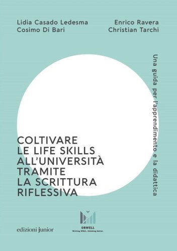 Coltivare le life skills all'universit&agrave; tramite la scrittura riflessiva. Una guida per l'apprendimento e la didattica