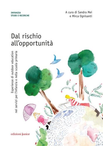 Dal rischio all'opportunit&agrave;. Esperienze di outdoor education nei servizi per l'infanzia e nella scuola primaria