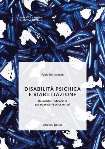 Disabilit&agrave; psichica e riabilitazione. Requisiti e indicazioni per operatori sociosanitari