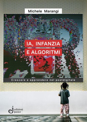 IA, infanzia e algoritmi. Crescere e apprendere nel postdigitale