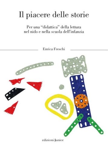 Il piacere delle storie. Per una &laquo;didattica&raquo; della lettura nel nido e nella scuola dl'infanzia