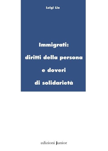 Immigrati. Diritti della persona e doveri di solidariet&agrave;