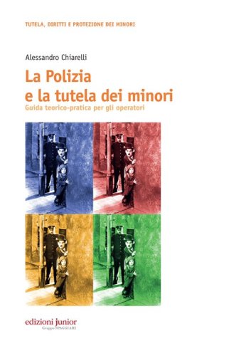 La polizia e la tutela dei minori. Guida teorico-pratica per gli operatori