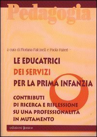 Le educatrici dei servizi per la prima infanzia. Contributi di ricerca e riflessione su una professionalit&agrave; in mutamento