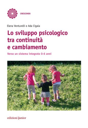 Lo sviluppo psicologico tra continuit&agrave; e cambiamento. Verso un sistema integrato 0-6 anni
