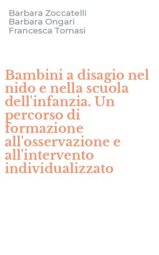 Bambini a disagio nel nido e nella scuola dell'infanzia. Un percorso di formazione all'osservazione e all'intervento individualizzato