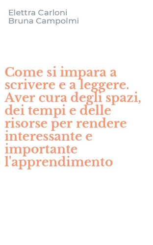Come si impara a scrivere e a leggere. Aver cura degli spazi, dei tempi e delle risorse per rendere interessante e importante l'apprendimento
