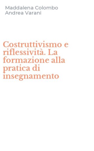 Costruttivismo e riflessivit&agrave;. La formazione alla pratica di insegnamento