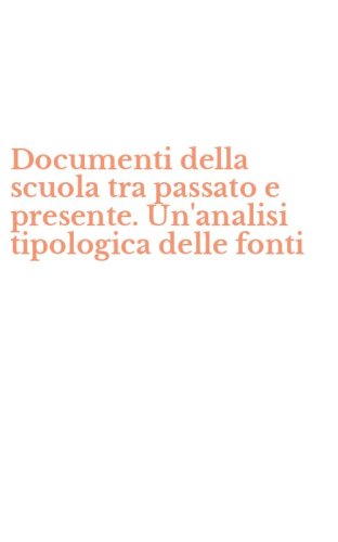 Documenti della scuola tra passato e presente. Un'analisi tipologica delle fonti