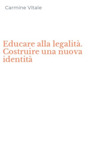 Educare alla legalit&agrave;. Costruire una nuova identit&agrave;