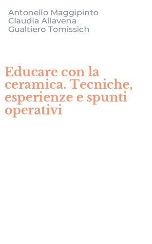 Educare con la ceramica. Tecniche, esperienze e spunti operativi