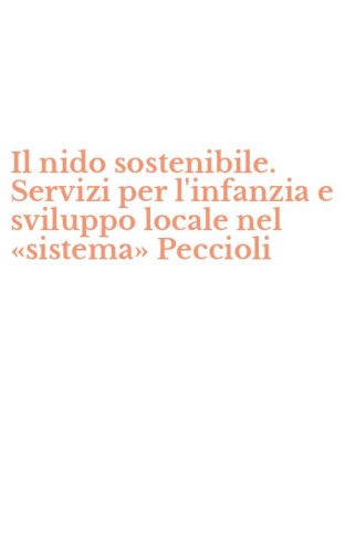 Il nido sostenibile. Servizi per l'infanzia e sviluppo locale nel &laquo;sistema&raquo; Peccioli