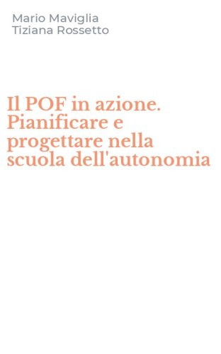 Il POF in azione. Pianificare e progettare nella scuola dell'autonomia