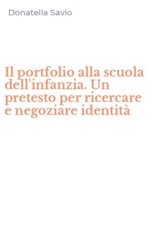 Il portfolio alla scuola dell'infanzia. Un pretesto per ricercare e negoziare identit&agrave;