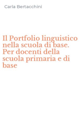 Il Portfolio linguistico nella scuola di base. Per docenti della scuola primaria e di base