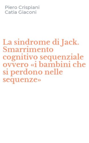 La sindrome di Jack. Smarrimento cognitivo sequenziale ovvero &laquo;i bambini che si perdono nelle sequenze&raquo;