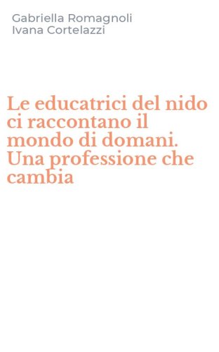 Le educatrici del nido ci raccontano il mondo di domani. Una professione che cambia