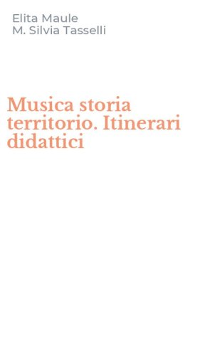Musica storia territorio. Itinerari didattici