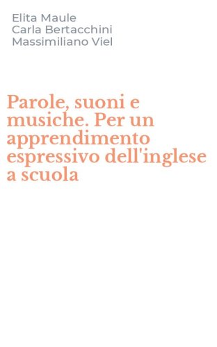 Parole, suoni e musiche. Per un apprendimento espressivo dell'inglese a scuola