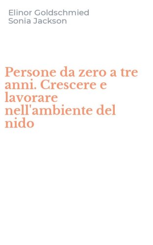 Persone da zero a tre anni. Crescere e lavorare nell'ambiente del nido