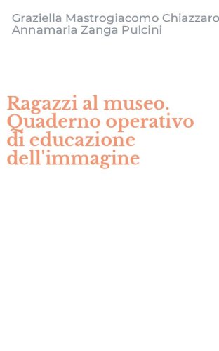 Ragazzi al museo. Quaderno operativo di educazione dell'immagine