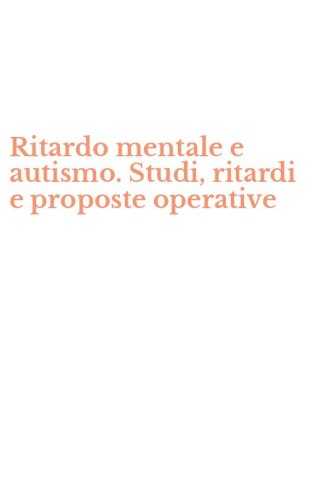 Ritardo mentale e autismo. Studi, ritardi e proposte operative