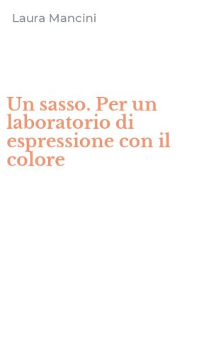 Un sasso. Per un laboratorio di espressione con il colore