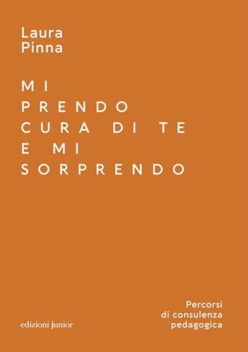Mi prendo cura di te e mi sorprendo. Percorsi di consulenza pedagogica
