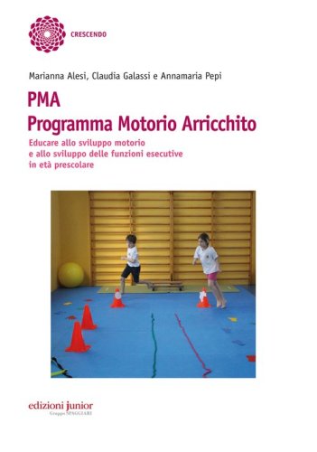 PMA Programma Motorio Arricchito. Educare allo sviluppo motorio e allo sviluppo delle funzioni esecutive in et&agrave; prescolare