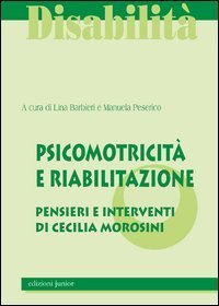 Psicomotricit&agrave; e riabilitazione. La qualit&agrave; del sistema integrato pensieri e interventi di Cecilia Morosini