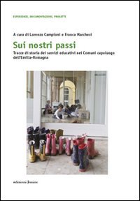 Sui nostri passi. Tracce di storia dei servizi educativi nei Comuni capoluogo dell'Emilia-Romagna - DELL'EMILIA-ROMAGNA