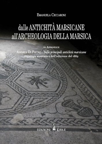 Dalle antichit&agrave; marsicane all'archeologia della Marsica