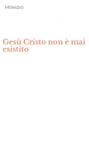 Ges&ugrave; Cristo non &egrave; mai esistito