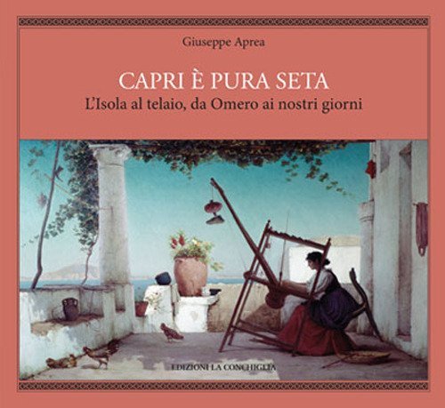 Capri &egrave; pura seta. L'isola al telaio da Omero ai nostri giorni