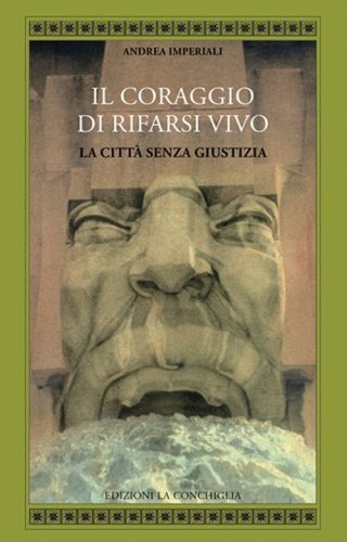Il coraggio di rifarsi vivo. La citt&agrave; senza giustizia