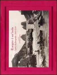 Il sogno &egrave; un'isola. Capri e la fotografia 1865-1918
