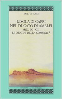 L'isola di Capri nel ducato di Amalfi (sec. IX-XII). Le origini della comunit&agrave;