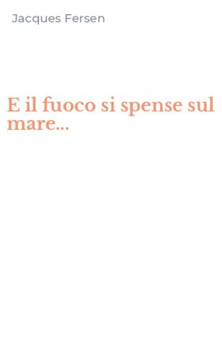 E il fuoco si spense sul mare...
