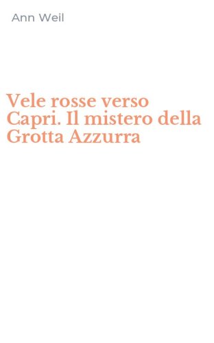 Vele rosse verso Capri. Il mistero della Grotta Azzurra