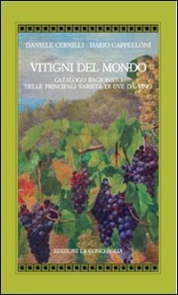 Vitigni del mondo. Catalogo ragionato delle principali variet&agrave; di uve da vino