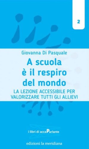 A scuola &egrave; il respiro del mondo. La lezione accessibile per valorizzare tutti gli allievi