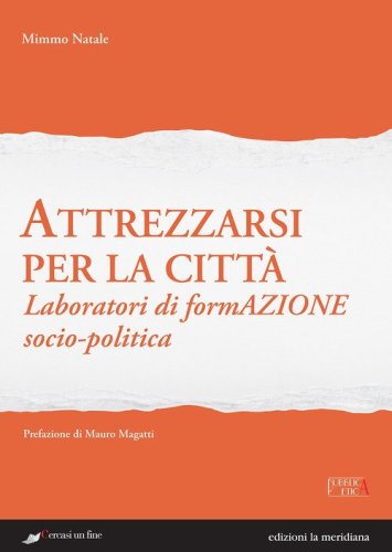 Attrezzarsi per la citt&agrave;. Laboratori di formazione socio-politica