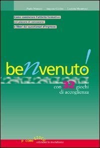 Benvenuto! Con 32 giochi di accoglienza. Come comunicare l'attivit&agrave; formativa col piacere di conoscersi e liberi dai questionari d'ingresso